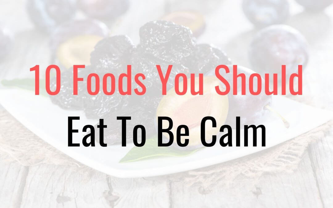 10 Foods You Should Eat To Be Calm